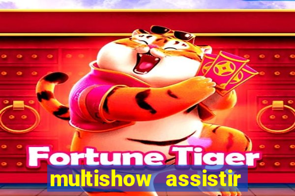 multishow assistir online gratis